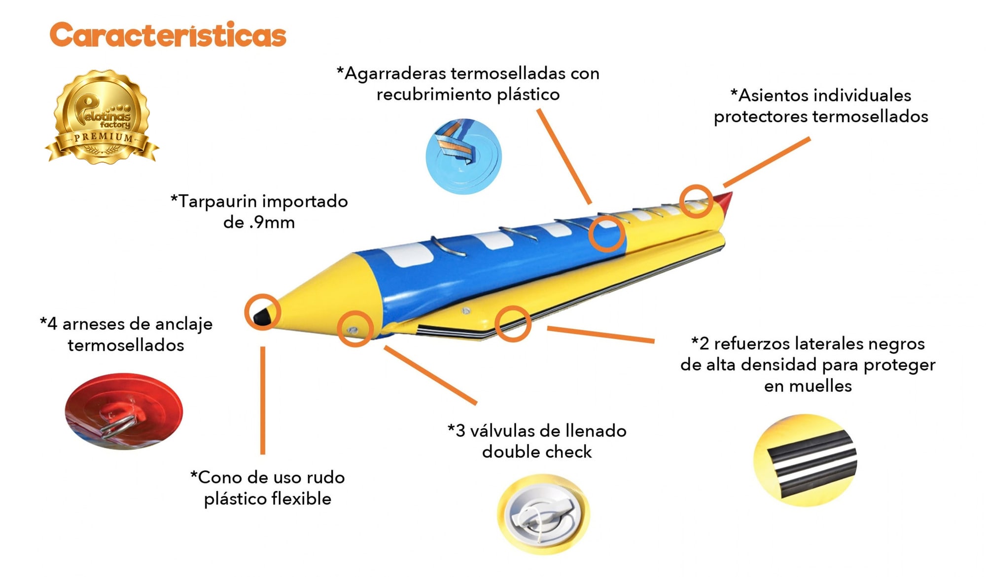 Características de la banana acuática: tarpaulin importado de .9 mm, agarraderas y asientos termosellados, 4 arneses de anclaje, 3 válvulas double check, cono de plástico flexible y refuerzos laterales